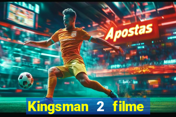 Kingsman 2 filme completo dublado superflix